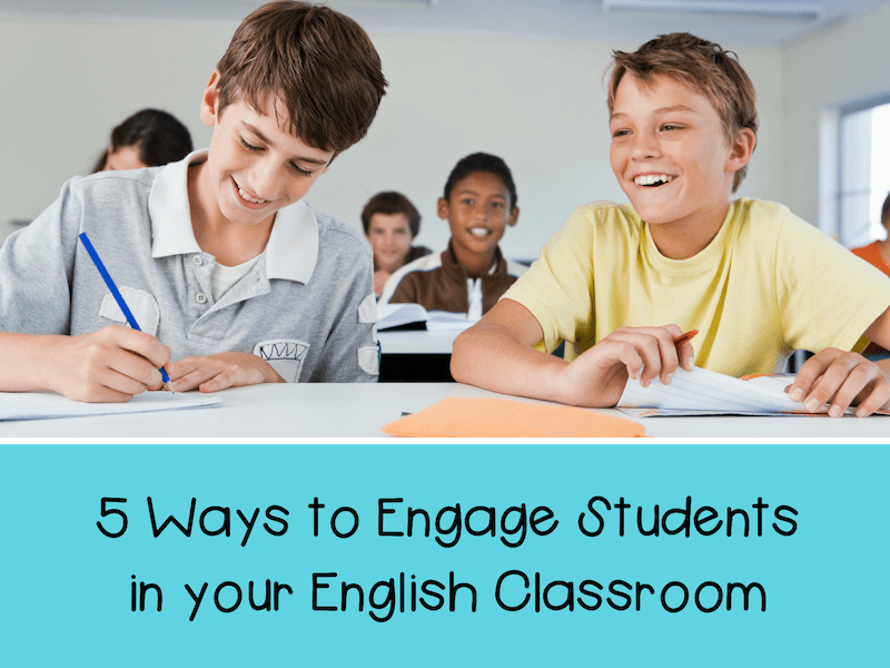 5 Ways to Engage Students in your English classroom